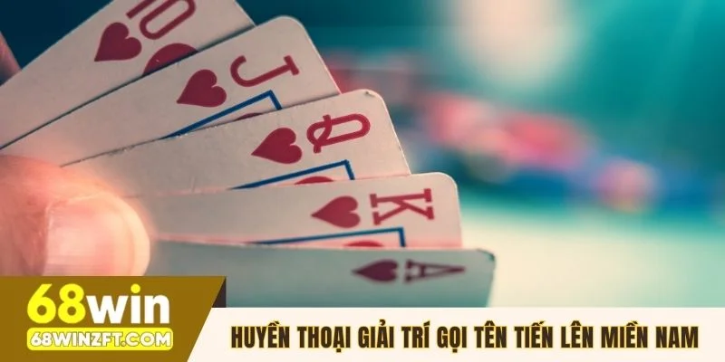 Huyền thoại giải trí gọi tên tiến lên miền nam