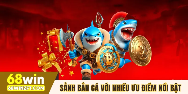 Sảnh bắn cá với nhiều ưu điểm nổi bật