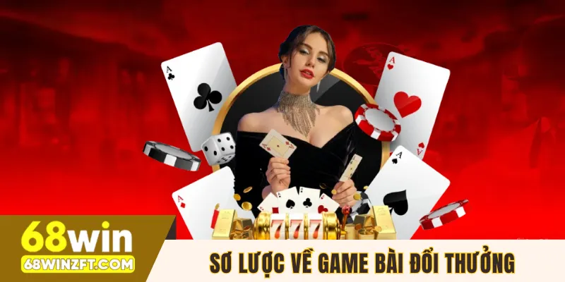 Sơ lược về game bài đổi thưởng