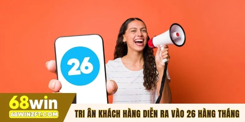 Tri ân khách hàng diễn ra vào 26 hàng tháng
