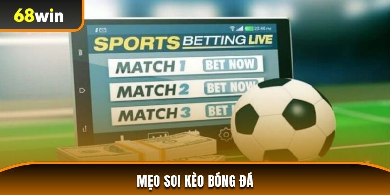 Mẹo soi kèo bóng đá từ chuyên gia 68WIN