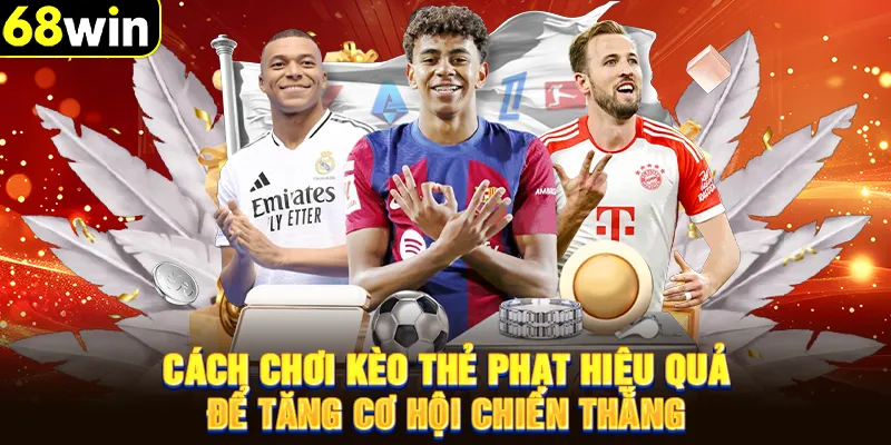 Cách chơi kèo thẻ phạt hiệu quả để tăng cơ hội chiến thắng