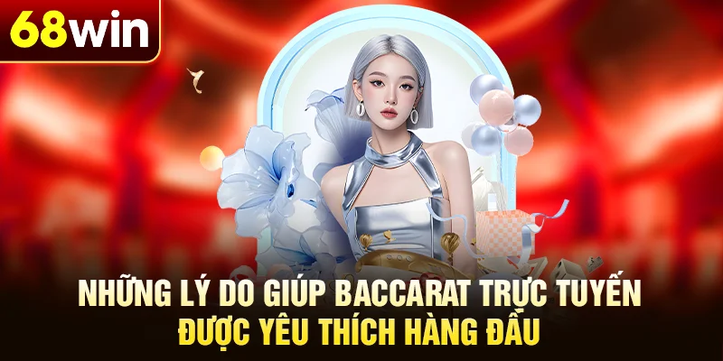 Những lý do giúp baccarat trực tuyến được yêu thích hàng đầu